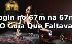 Login no 67m na 67m: O Guia Que Faltava
